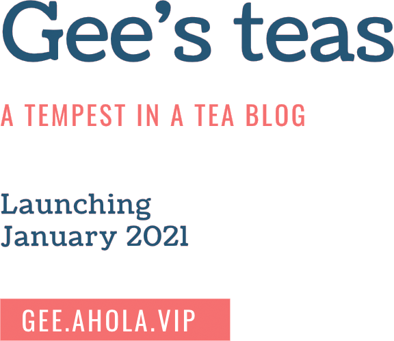 Gee's Teas: A tempest in a tea blog: Launching January 2021